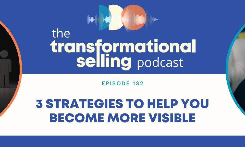A blue and white graphic with the Transformational Selling Podcast logo at the top, an image of a lit up stick figure to the left, a headshot of Finka Jerkovic to the right, and the words "Episode 132: 3 Strategies to Help You Become More Visible," in the centre.