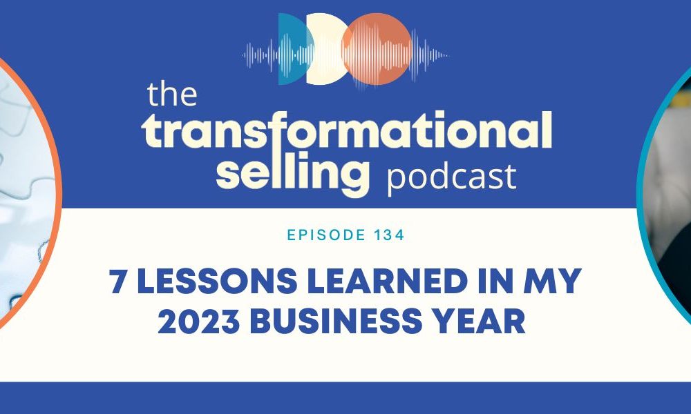 A blue and white graphic with the Transformational Selling Podcast logo in the middle, an image of paper stick people holding hands on white puzzle pieces to the left, a headshot of Finka Jerkovic to the right, and the words episode 134: 7 Lessons Learned in My 2023 Business Year in the middle.