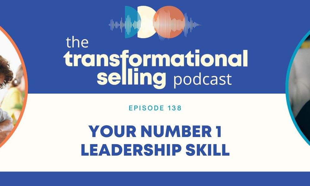 A blue and white graphic with the Transformational Selling Podcast logo at the top, an image of a team working together in the workplace to the left, a headshot of Finka Jerkovic to the right, and the words in the middle "Episode 138: Your Number 1 Leadership Skill."