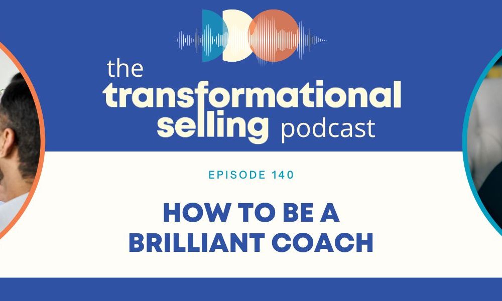 A blue and white graphic with the Transformational Selling Podcast logo in the middle, an image of a manager with employees to the left, a headshot of Finka Jerkovic to the right, and the words Episode 140: How to Be a Brilliant Coach in the centre.