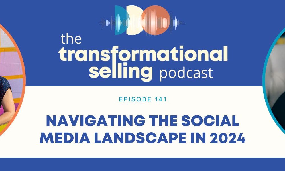 A blue and white graphic with the Transformational Selling Podcast logo in the middle, a headshot of Lauren Litt to the left, a headshot of Finka Jerkovic to the right, and the words Episode 141: Navigating the Social Media Landscape in 2024 in the centre.