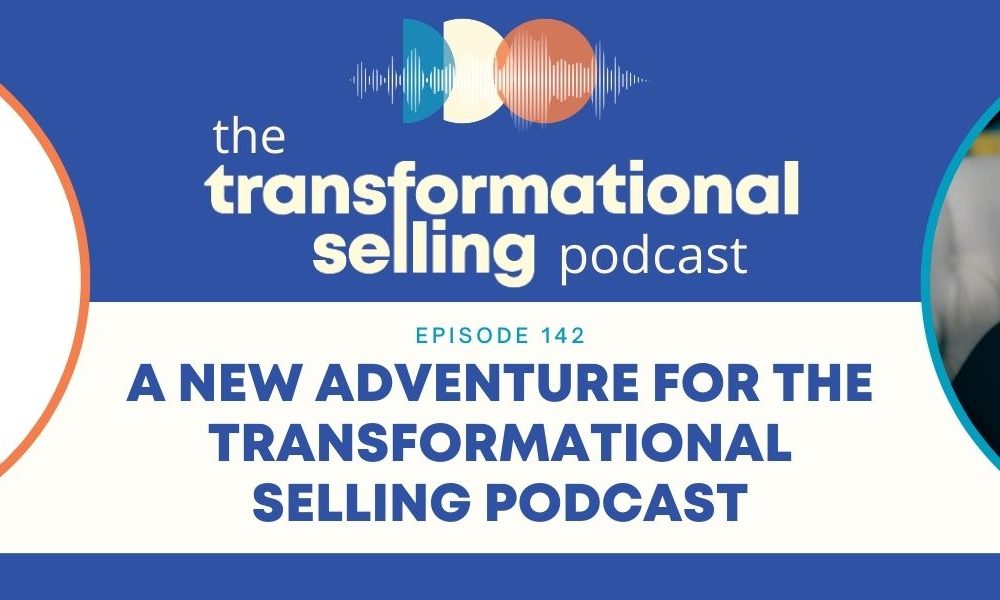 A blue and white graphic with the Transformational Selling Podcast logo in the middle, an image of a microphone to the left, a headshot of Finka to the right, and the words in the middle: Episode 142: A New Adventure for the Transformational Selling Podcast.