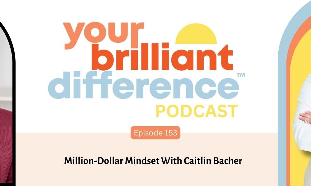 A Your Brilliant Difference Podcast banner with an image of Finka Jerkovic and Caitlin Bacher that reads "Episode 153: Million Dollar Mindset With Caitlin Bacher."