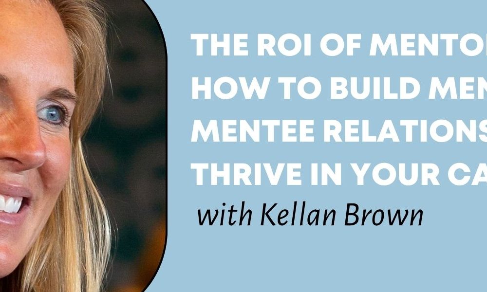 A photo of Kellan Brown and the words "The ROI of Mentorship: How to Build Mentor/Mentee Relationships to Thrive in Your Career with Kellan Brown."