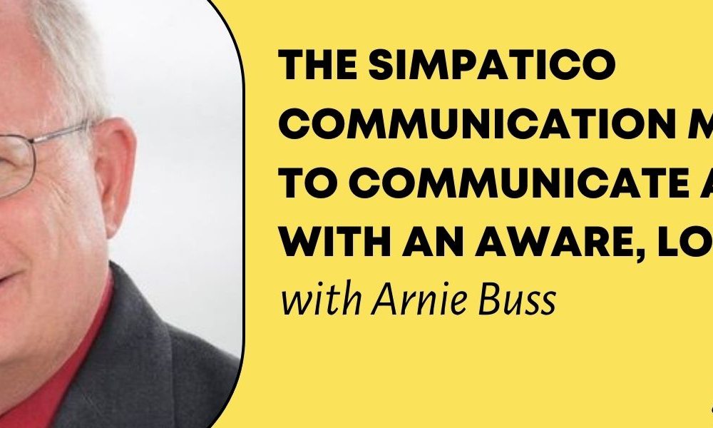 An image of Arnie Buss on a yellow background with the words "The Simpatico Communication Method: How to Communicate and Lead with an Aware, Loving Heart with Arnie Buss."