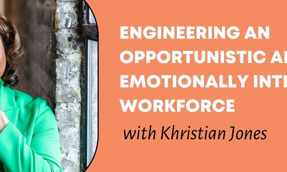 An image of Khristian Jones with the words "Engineering an Opportunistic and Emotionally Intelligent Workforce."
